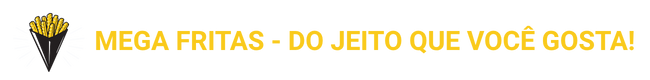 Mega Fritas - Do jeito que voce gosta!